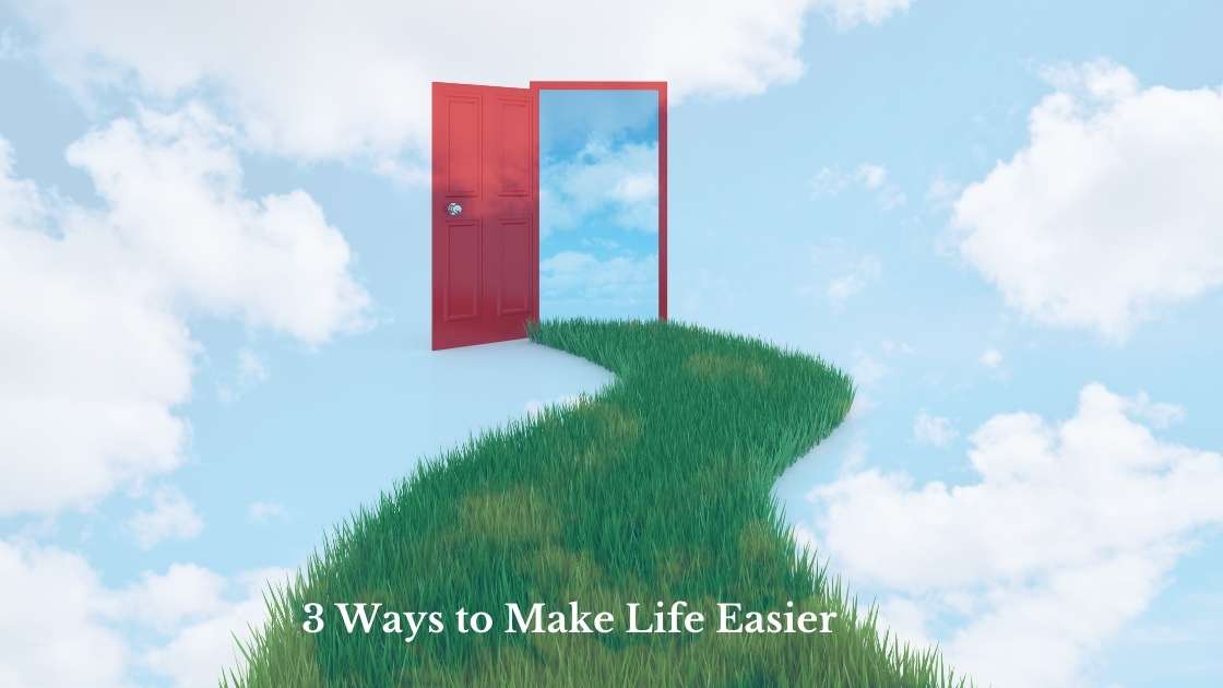 3 Ways to Make Life Easier 1