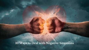 10 Ways to Deal with Negative Situations