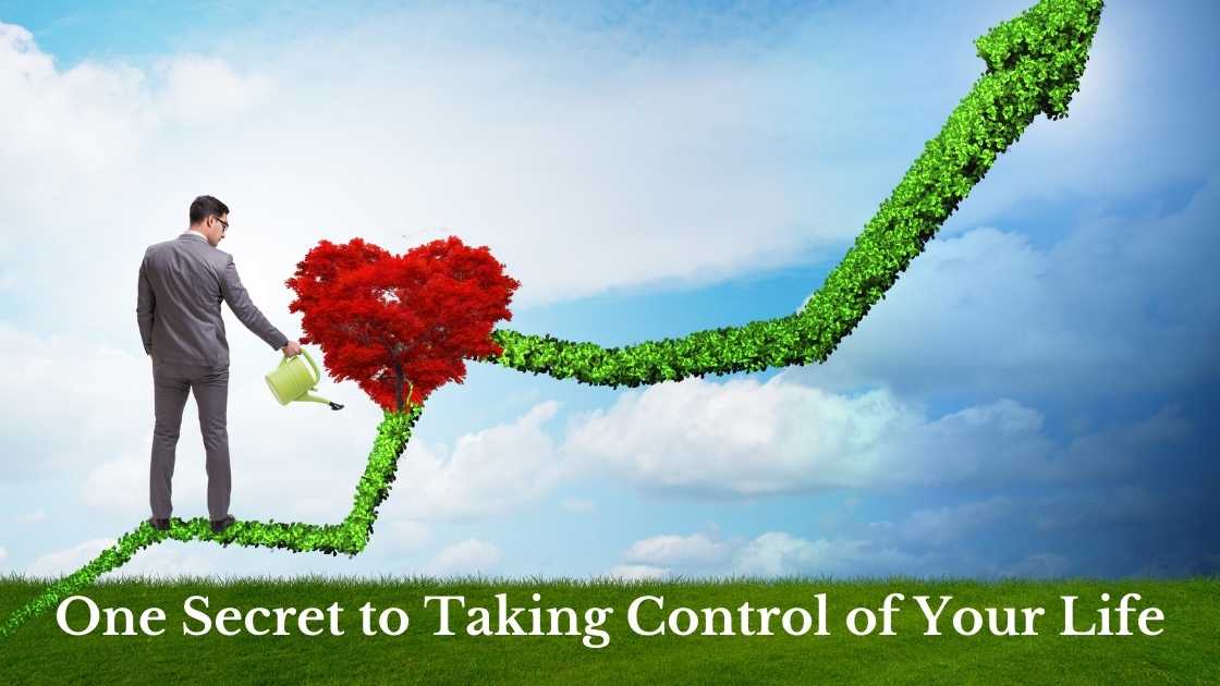 One Secret to Taking Control of Your Life