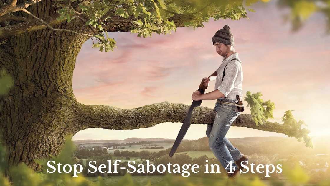 Stop Self-Sabotage in 4 Steps