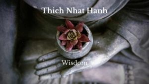 Thich Nhat Hanh Wisdom