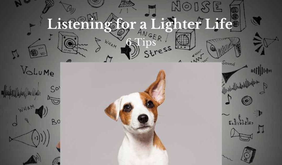 Listening for a Lighter Life – 6 Tips