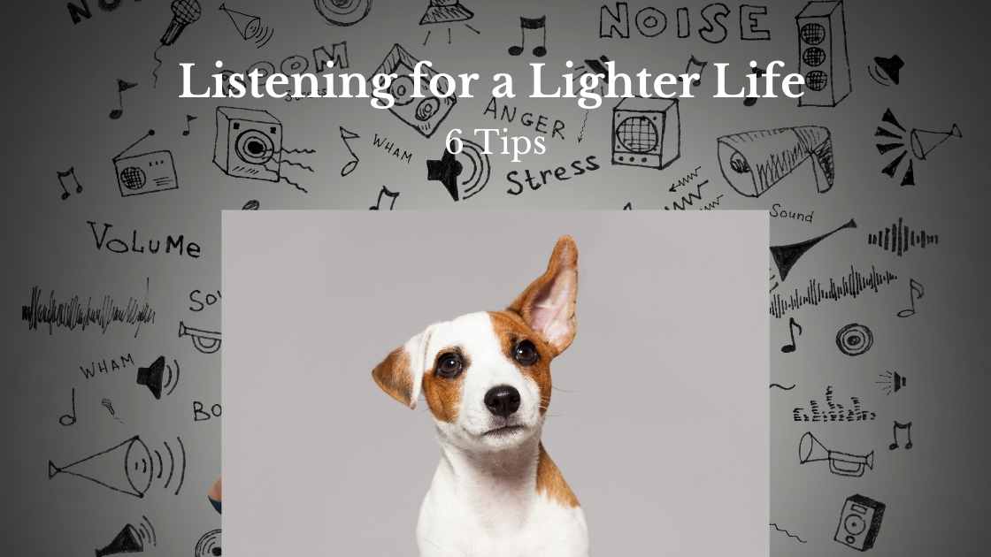 Listening for a Lighter Life – 6 Tips