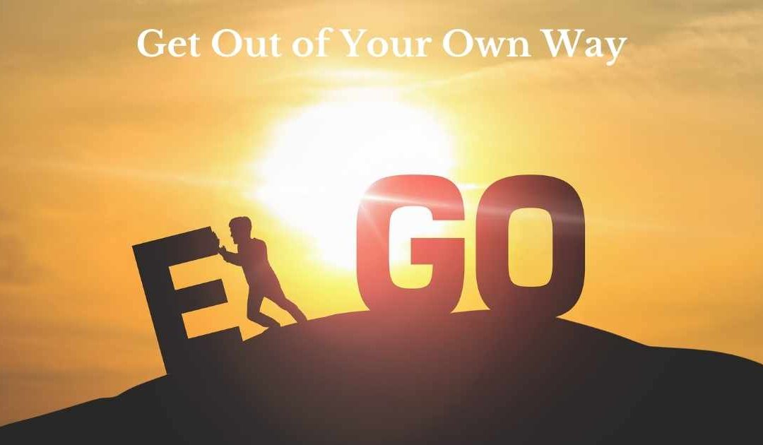 Ego – Get Out of Your Own Way