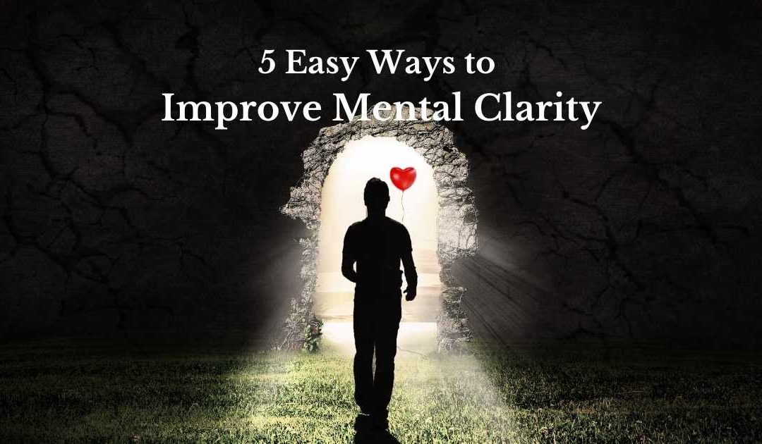 5 Easy Ways to Improve Mental Clarity