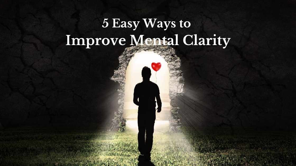 5 Easy Ways to Improve Mental Clarity