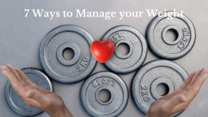 7 Ways to Manage your Weight