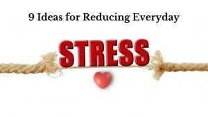 9 Ideas for Reducing Everyday Stress
