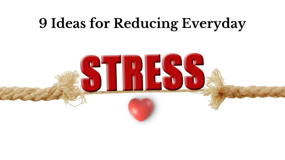 9 Ideas for Reducing Everyday Stress