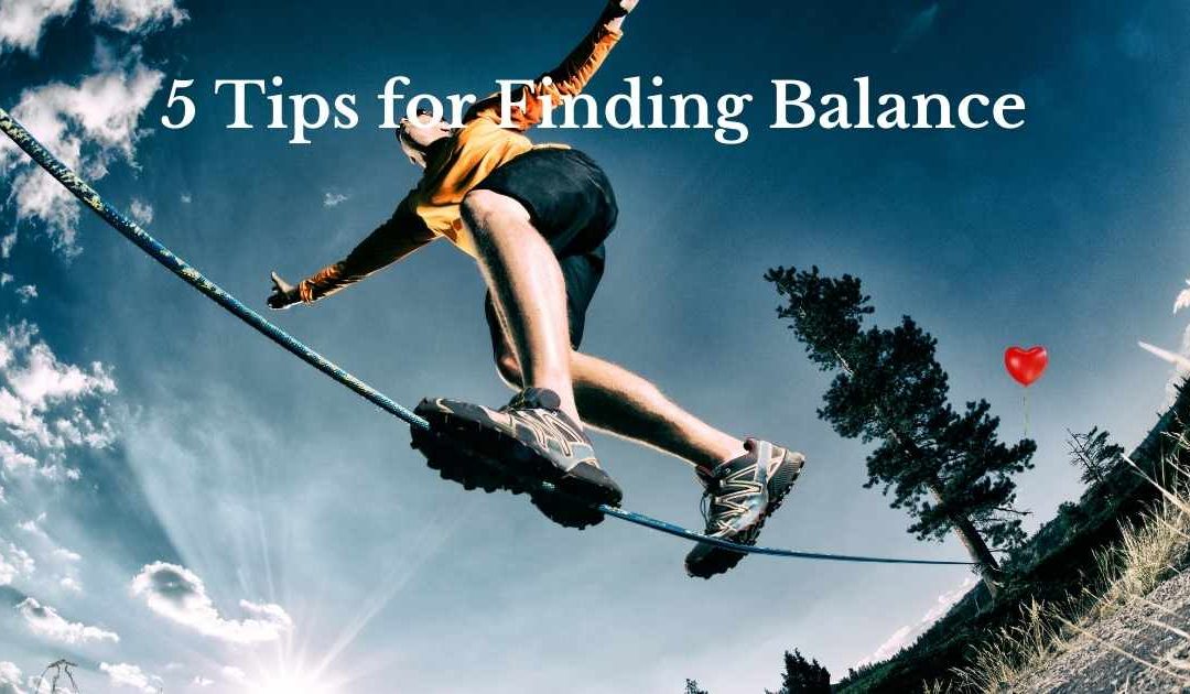 5 Tips for Finding Balance