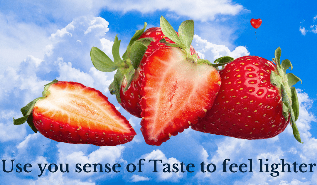 Use you sense of Taste to feel Lighter